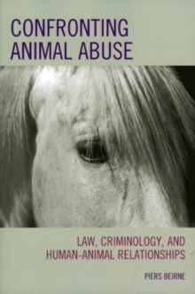 Image for Confronting animal abuse  : law, criminology, and human-animal relationships