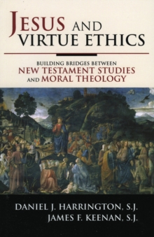 Image for Jesus and Virtue Ethics : Building Bridges between New Testament Studies and Moral Theology