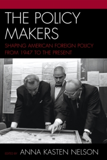 Image for The Policy Makers : Shaping American Foreign Policy from 1947 to the Present