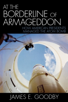 Image for At the Borderline of Armageddon : How American Presidents Managed the Atom Bomb