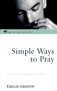 Image for Simple Ways to Pray : Spiritual Life in the Catholic Tradition