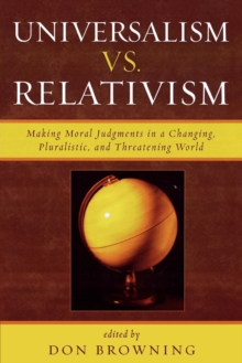 Image for Universalism vs. Relativism : Making Moral Judgments in a Changing, Pluralistic, and Threatening World