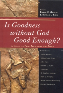 Image for Is Goodness without God Good Enough? : A Debate on Faith, Secularism, and Ethics