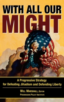 Image for With All Our Might : A Progressive Strategy for Defeating Jihadism and Defending Liberty