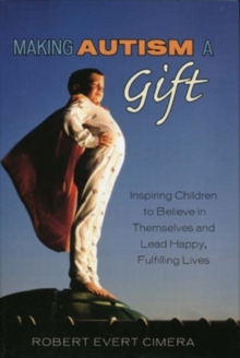 Image for Making Autism a Gift : Inspiring Children to Believe in Themselves and Lead Happy, Fulfilling Lives