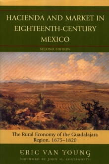 Image for Hacienda and Market in Eighteenth-Century Mexico : The Rural Economy of the Guadalajara Region, 1675-1820