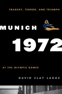 Image for Munich 1972  : tragedy, terror, and triumph at the Olympic Games