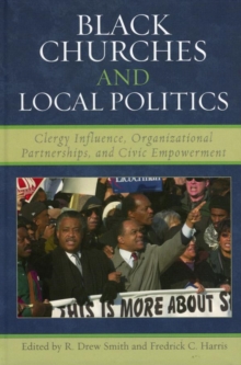 Image for Black Churches and Local Politics: Clergy Influence, Organizational Partnerships, and Civic Empowerment