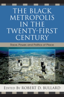 Image for The Black metropolis in the twenty-first century: race, power, and politics of place