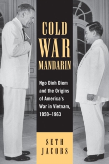 Image for Cold War Mandarin: Ngo Dinh Diem and the Origins of America's War in Vietnam, 1950-1963