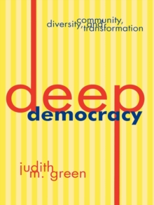 Image for Deep democracy: community, diversity, and transformation.