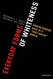 Image for Everyday Forms of Whiteness: Understanding Race in a 'Post-Racial' World