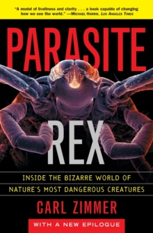 Image for Parasite rex  : inside the bizarre world of nature's most dangerous creatures