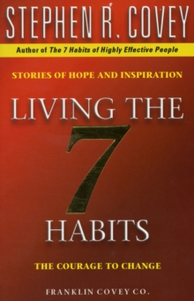 Living The 7 Habits: The Courage To Change