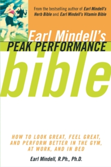 Image for Earl Mindell's Peak Performance Bible: How to Look Great, Feel Great, and Perform Better In the Gym, At Work, and In Bed
