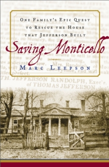 Image for Saving Monticello: the Levy family's epic quest to rescue the house that Jefferson built