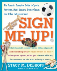 Image for Sign Me Up! : The Parents' Complete Guide to Sports, Activities, Music Lessons, Dance Classes, and Other Extracurriculars