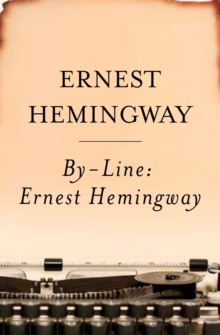 Image for By-Line Ernest Hemingway