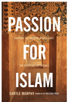 Image for Passion for Islam: shaping the modern Middle East : the Egyptian experience