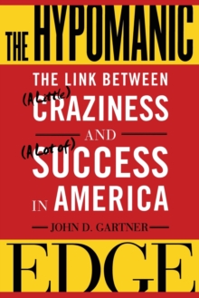 The Hypomanic Edge: The Link Between (A Little) Craziness and (A Lot of) Success in America