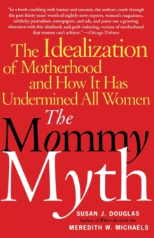 Image for The mommy myth  : the idealization of motherhood and how it has undermined all women