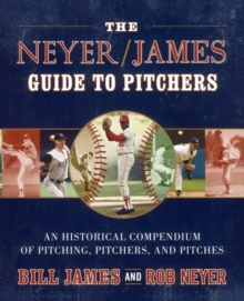 Image for The Neyer/James Guide to Pitchers : An Historical Compendium of Pitching, Pitchers, and Pitches