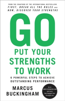 Image for Go Put Your Strengths to Work : 6 Powerful Steps to Achieve Outstanding Performance