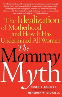 Image for The mommy myth: the idealization of motherhood and how it has undermined all women