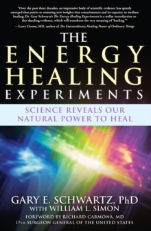 Image for The Energy Healing Experiments : Science Reveals Our Natural Power to Heal