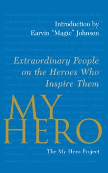 Image for My hero: extraordinary people on the heroes who inspire them