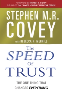 Image for The speed of trust  : why trust is the ultimate determinate of success or failure in your relationships, career and life