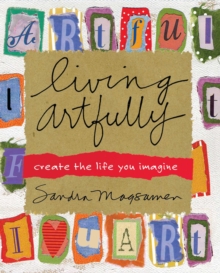 Image for Living Artfully: Create the Life You Imagine