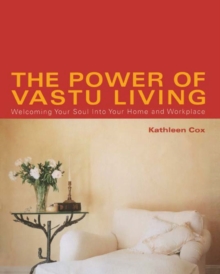 Image for Power Of Vastu Living: Welcoming Your Soul Into Your Home And Workplace