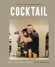 Steve the Bartender’s Cocktail Guide: Tools – Techniques – Recipes