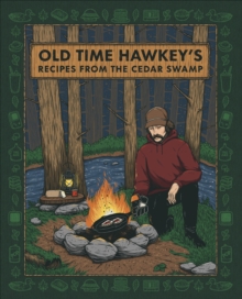 Old Time Hawkey’s Recipes from the Cedar Swamp: A Cookbook