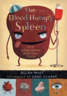 Image for "The Blood Hungry Spleen" and Other Poems about Our Body Parts