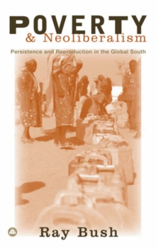 Image for Poverty and neoliberalism  : persistence and reproduction in the global south