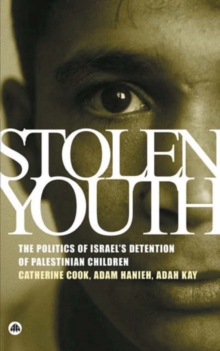 Image for Stolen youth  : the politics of Israel's detention of Palestinian children