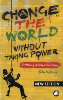 Image for Change the World Without Taking Power : The Meaning of Revolution Today