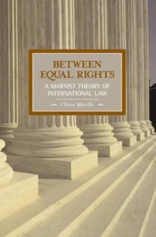Image for Between equal rights  : a Marxist theory of international law