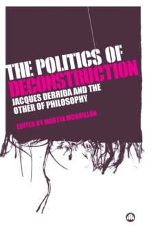 Image for The politics of deconstruction  : Jacques Derrida and the other of philosophy