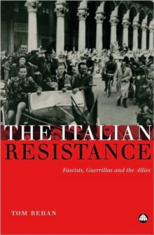 Image for The Italian Resistance : Fascists, Guerrillas and the Allies