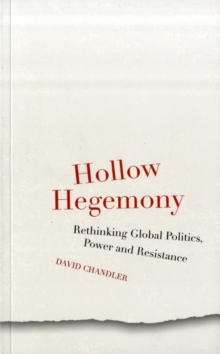 Image for Hollow hegemony  : rethinking global politics, power and resistance