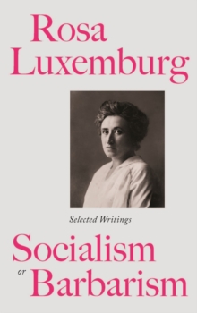 Image for Rosa Luxemburg: Socialism or Barbarism