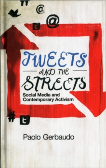 Image for Tweets and the streets  : social media and contemporary activism