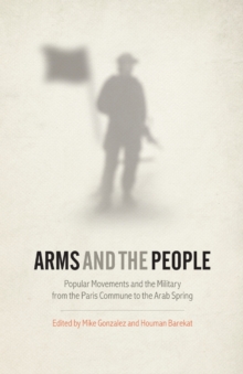 Image for Arms and people  : popular movements and the military from the Paris Commune to the Arab Spring