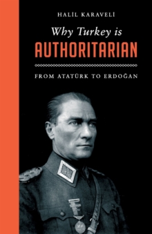 Why Turkey is Authoritarian: From Ataturk to Erdogan