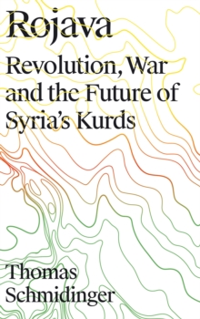 Rojava: Revolution, War and the Future of Syria’s Kurds