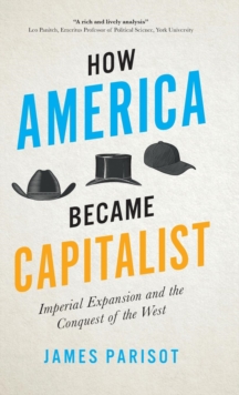 Image for How America became capitalist  : imperial expansion and the conquest of the west