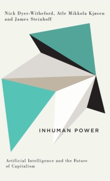 Image for Inhuman power  : artificial intelligence and the future of capitalism